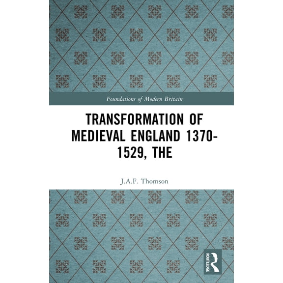 Foundations of Modern Britain The Transformation of Medieval England 1370-1529, (Hardcover)