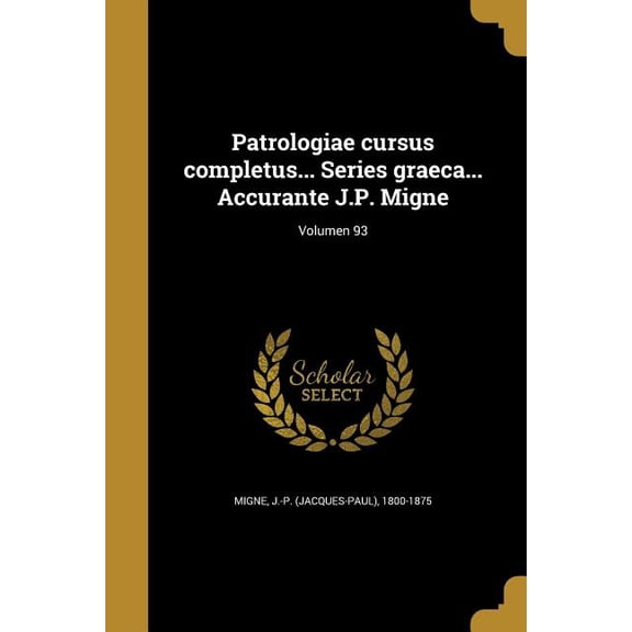 Patrologiae cursus completus... Series graeca... Accurante J.P. Migne; Volumen 93 (Paperback)