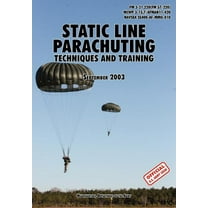 Static Line Parachuting: The Official U.S. Army / U.S. Marines / U.S. Navy Sea Command Field Manual FM 3-21.220(FM 57-220)/ MCWP 3-15.7/AFMAN11-420/ NAVSEA SS400-AF-MMO-010 (Paperback)