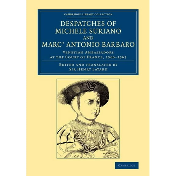 Cambridge Library Collection - European Despatches of Michele Suriano and Marc' Antonio Barbaro, (Paperback)