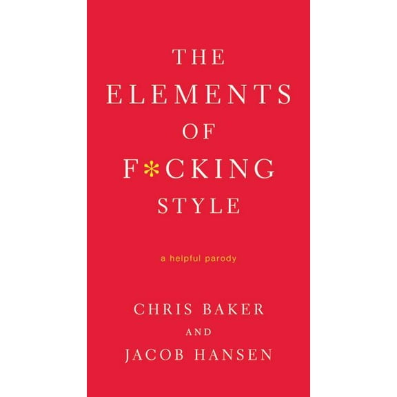 The Elements of F*cking Style : A Helpful Parody (Paperback)