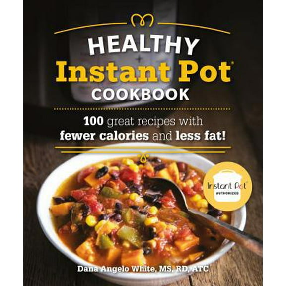 Pre-Owned The Healthy Instant Pot Cookbook: 100 Great Recipes with Fewer Calories and Less Fat (Paperback) 1465476636 9781465476630
