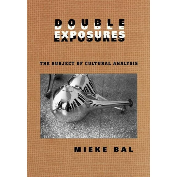 Double Exposures: The Practice of Cultural Analysis, (Paperback)