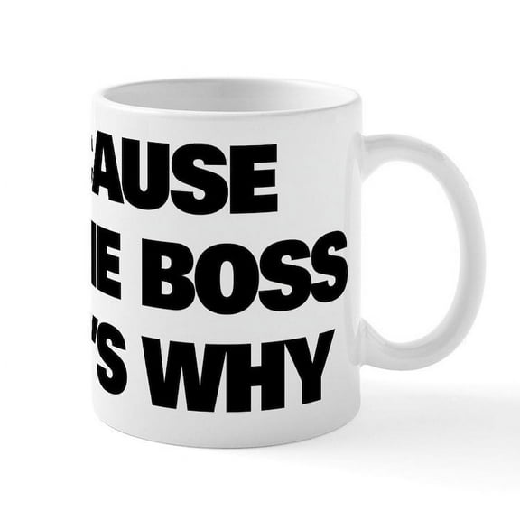 CafePress - Because I'm The Boss That's Why - 11 oz Ceramic Mug - Novelty Coffee Tea Cup