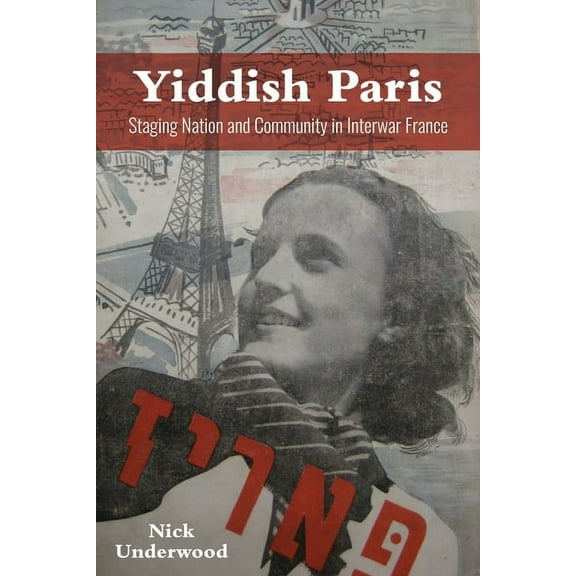 Modern Jewish Experience Yiddish Paris: Staging Nation and Community in Interwar France, (Hardcover)