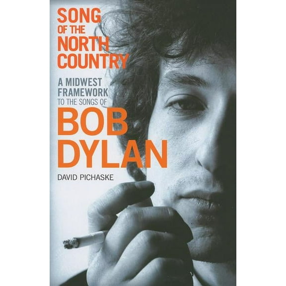 Song of the North Country: A Midwest Framework to the Songs of Bob Dylan, (Paperback)