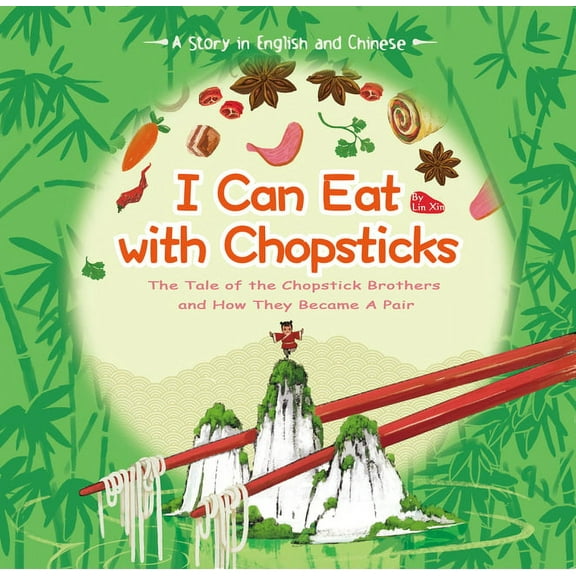 I Can Eat with Chopsticks: The Tale of the Chopstick Brothers and How They Became a Pair - A Story in English and Chines, (Hardcover)