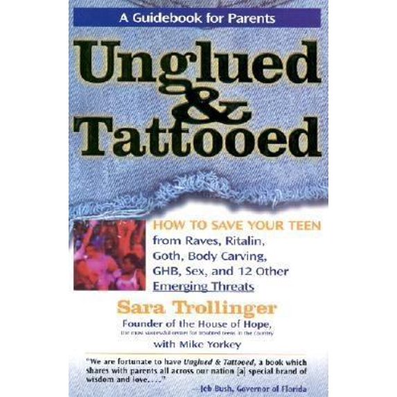 Pre-Owned Unglued & Tattooed: How to Save Your Teen from Raves, Ritalin, Goth, Body Carving, Ghb, Sex, and 12 Other Emerging Threats (Hardcover) 0895261693 9780895261694
