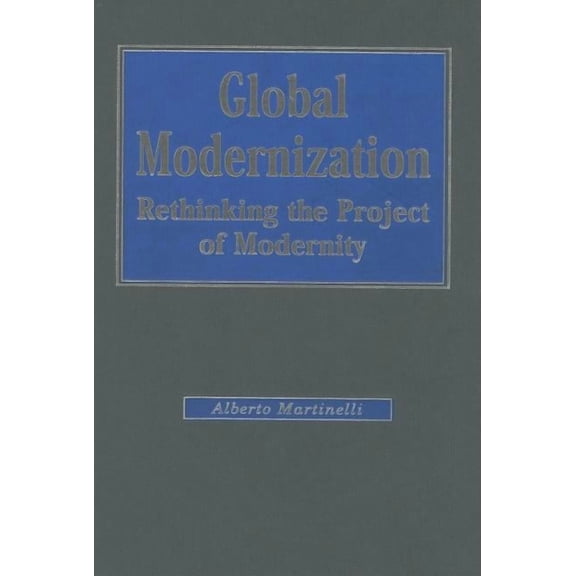 Sage Studies in International Sociology Global Modernization: Rethinking the Project of Modernity, (Hardcover)