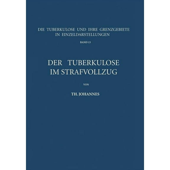 Die Tuberkulose Und Ihre Grenzgebiete in Der Tuberkulöse Im Strafvollzug, Book 15, (Paperback)