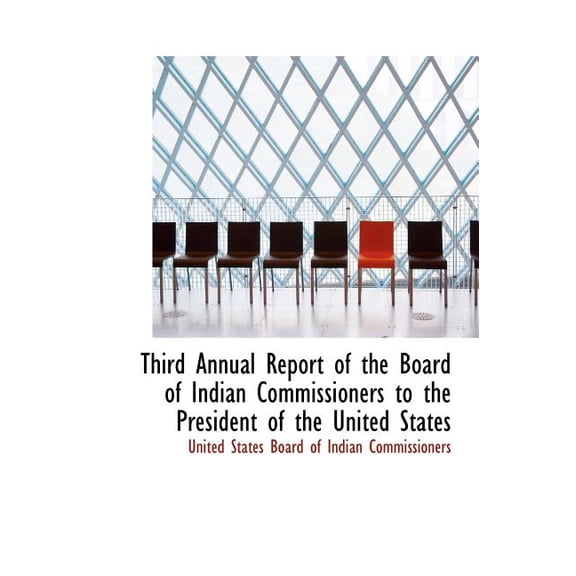 Third Annual Report of the Board of Indian Commissioners to the President of the United States (Hardcover)