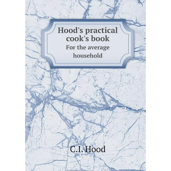 Hood's practical cook's book For the average household (Paperback)