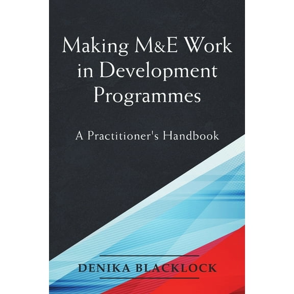 Making M&E Work in Development Programmes: A Practitioner's Handbook, (Paperback)