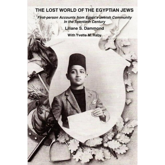 The Lost World of the Egyptian Jews: First-Person Accounts from Egypt's Jewish Community in the Twentieth Century (Paperback)