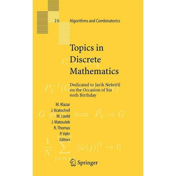 Algorithms and Combinatorics Topics in Discrete Mathematics: Dedicated to Jarik Nesetril on the Occasion of His 60th Birthday, Book 26, (Hardcover)