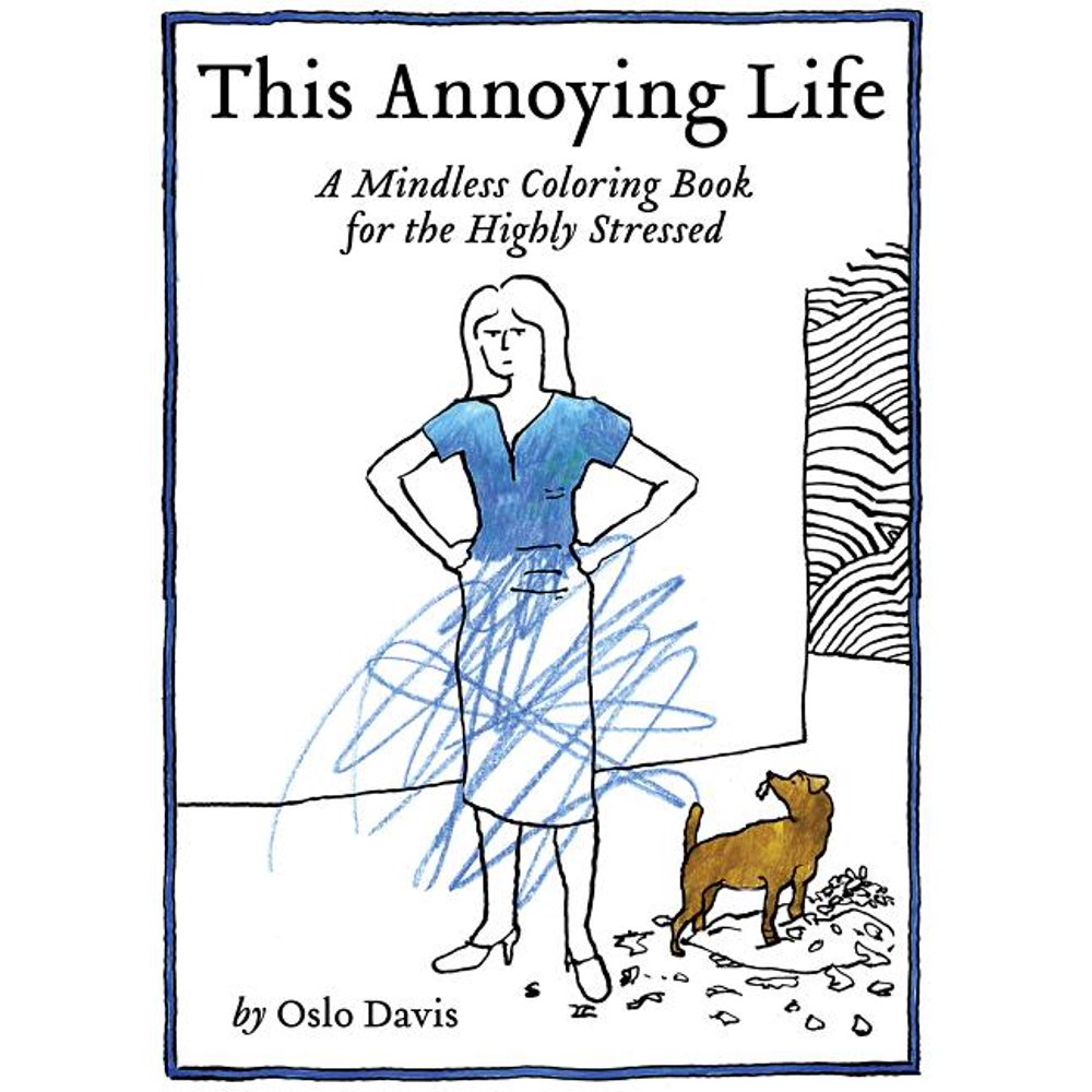 This Annoying Life A Mindless Coloring Book for the Highly Stressed