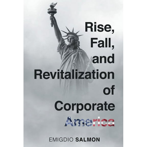 Rise, Fall, and Revitalization of Corporate America (Hardcover)