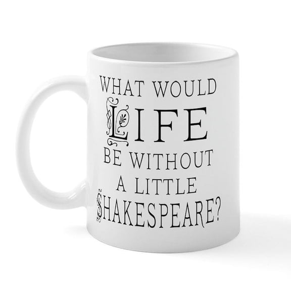 CafePress - Shakespeare Lover Quote Mug - 11 oz Ceramic Mug - Novelty Coffee Tea Cup