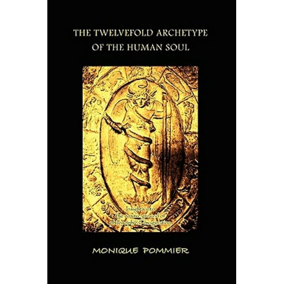 Twelvefold Archetype of the Human Soul : Insights into the Cosmic Ground of Philosophical Imagination