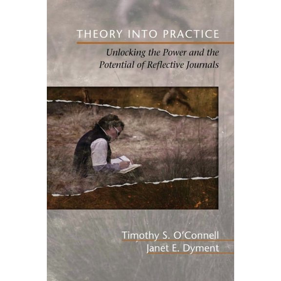 Theory Into Practice: Unlocking the Power and the Potential of Reflective Journals, (Paperback)
