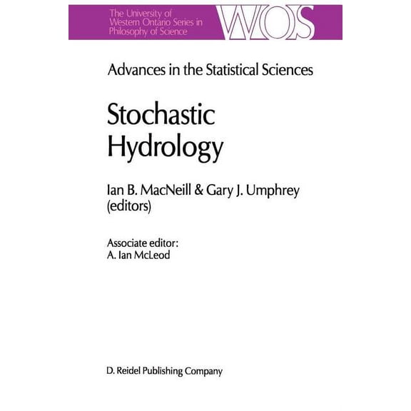 The Western Ontario Philosophy of Scienc Advances in the Statistical Sciences: Stochastic Hydrology: Volume IV Festschrift in Honor of Professor V. M. Joshi's 70, Book 37, (Paperback)