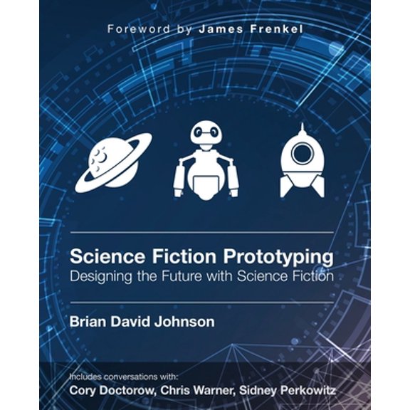 Pre-Owned Science Fiction for Prototyping: Designing the Future with Science Fiction (Paperback) 1608456552 9781608456550