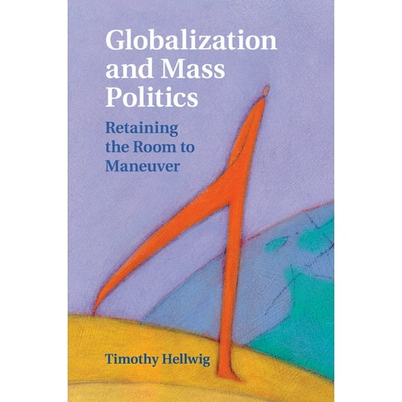 Cambridge Studies in Comparative Politic Globalization and Mass Politics, (Paperback)