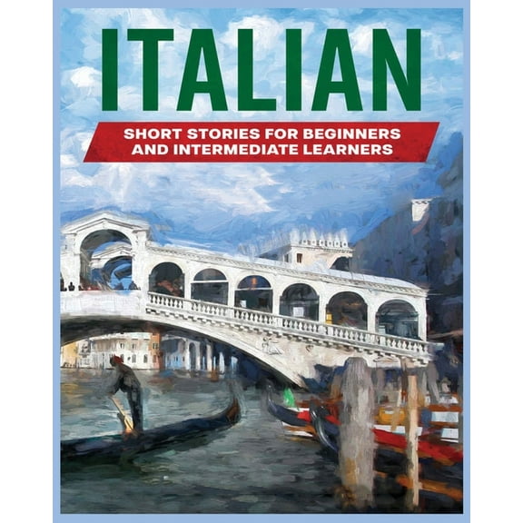 Italian Short Stories: Learn Italian through Engaging Stories for Beginners and Intermediate Learners, (Paperback)