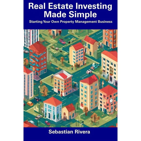 Real Estate Investing Made Simple: Starting Your Own Property Management Business, (Paperback)