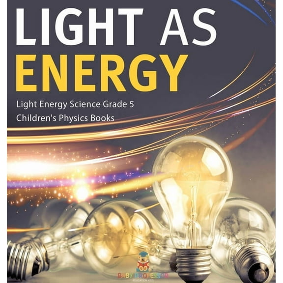 Light as Energy Light Energy Science Grade 5 Children's Physics Books (Hardcover)