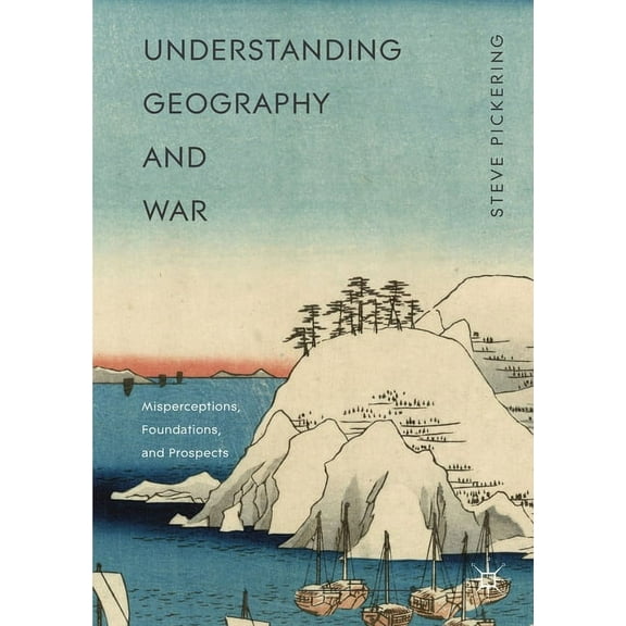 Understanding Geography and War: Misperceptions, Foundations, and Prospects, (Paperback)