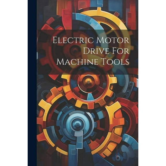 Electric Motor Drive For Machine Tools (Paperback)