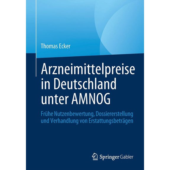 Arzneimittelpreise in Deutschland Unter Amnog: Frühe Nutzenbewertung, Dossiererstellung Und Verhandlung Von Erstattungsb, (Paperback)