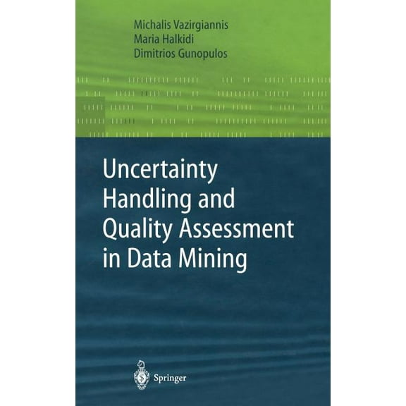 Advanced Information and Knowledge Proce Uncertainty Handling and Quality Assessment in Data Mining, (Hardcover)