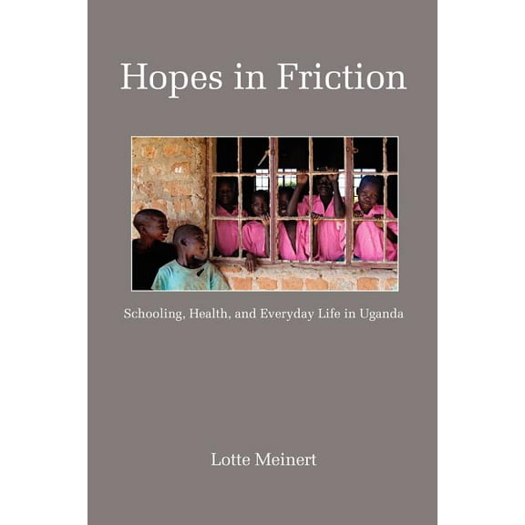 Education Policy in Practice: Critical Cultural Studies: Hopes in Friction: Schooling, Health and Everyday Life in Uganda (PB) (Paperback)
