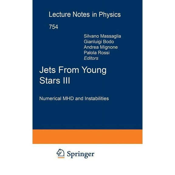 Lecture Notes in Physics Jets from Young Stars III: Numerical Mhd and Instabilities, Book 754, (Hardcover)
