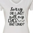 thumbnail image 4 of Inktastic Humor Sorry Did I Just Roll My Eyes out Loud Women's V-Neck T-Shirt, 4 of 5