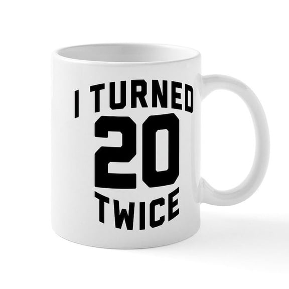 CafePress - I Turned 20 Twice - 11 oz Ceramic Mug - Novelty Coffee Tea Cup