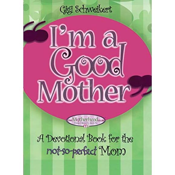 I'm a Good Mother: Affirmations for the Not-So-Perfect Mom