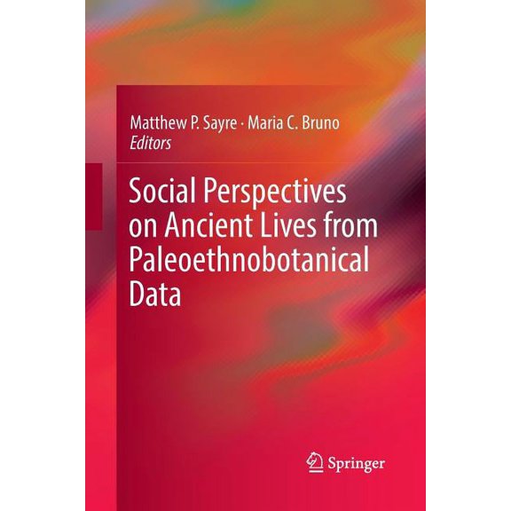 Social Perspectives on Ancient Lives from Paleoethnobotanical Data, (Paperback)