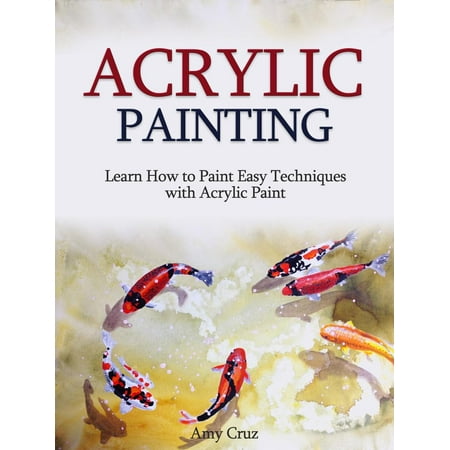 Acrylic Texture Techniques Acrylic Painting: Learn How to Paint Easy Techniques with Acrylic Paint (with photos) - eBook ()