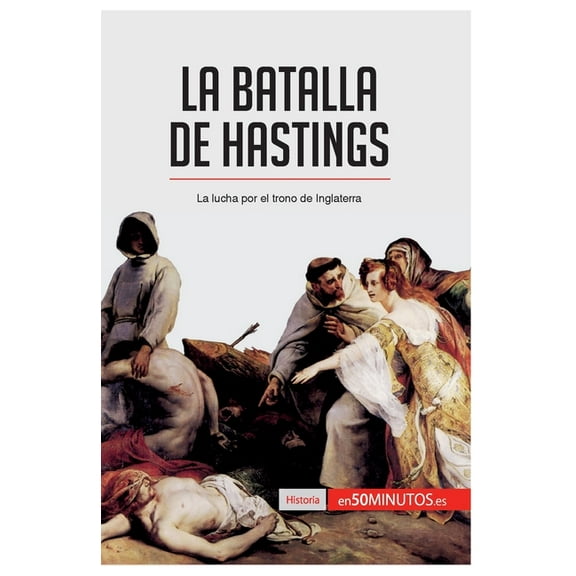La batalla de Hastings: La lucha por el trono de Inglaterra, (Paperback)
