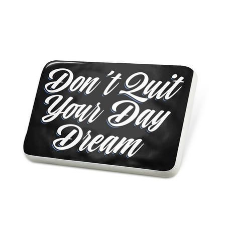 Dream Day Designs - Porcelein Pin Classic design Don't Quit Your Day Dream Lapel Badge – NEONBLOND