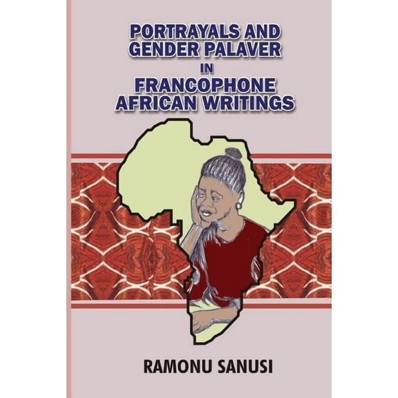 Portrayals and Gender Palaver in Francophone African Writings (Paperback)
