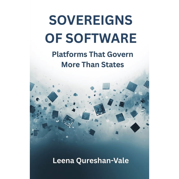 Sovereigns of Software: Platforms That Govern More Than States: Platforms That Govern More Than States, (Paperback)