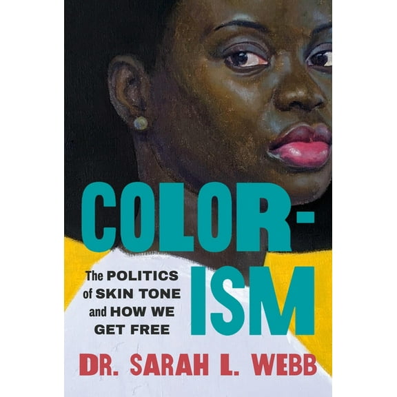 Colorism: The Politics of Skin Tone and How We Get Free, (Paperback)