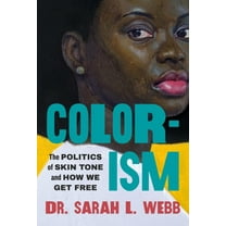 Colorism: The Politics of Skin Tone and How We Get Free, (Paperback)