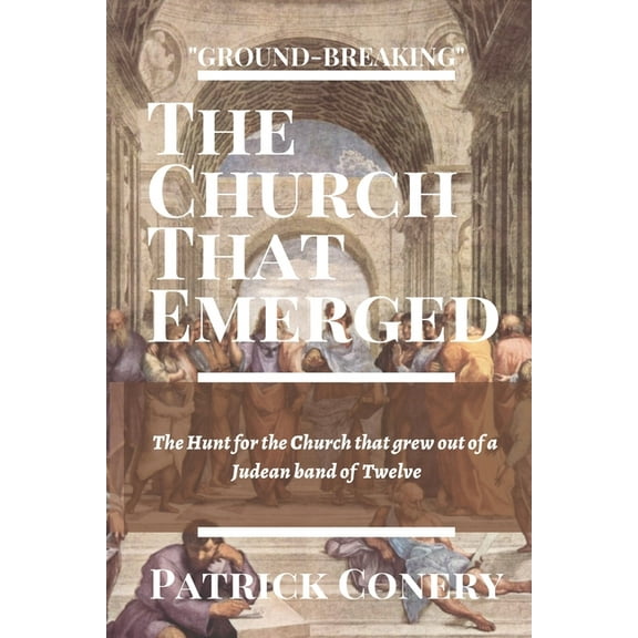 The Church That Emerged : The Hunt for the Church that grew out of a Judean band of Twelve (Paperback)
