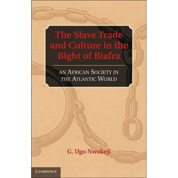 The Slave Trade and Culture in the Bight of Biafra, (Hardcover)