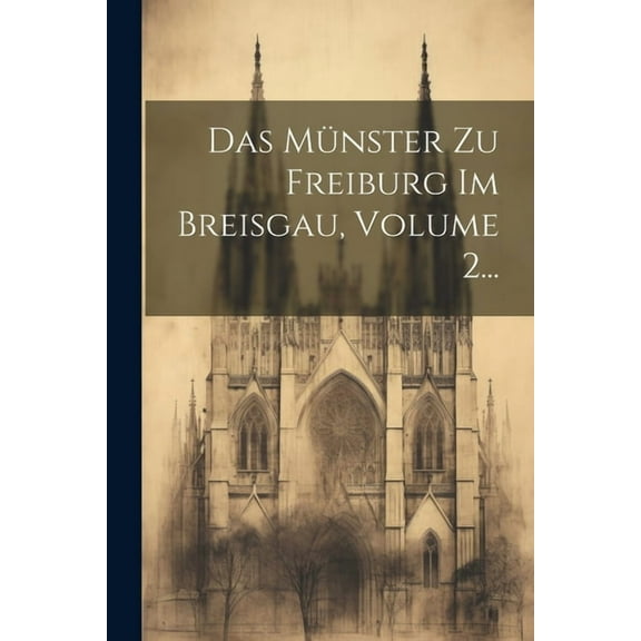 Das Münster Zu Freiburg Im Breisgau, Volume 2... (Paperback)